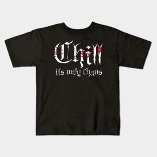 CHILL ITS ONLY CHAOS Kids T-Shirt